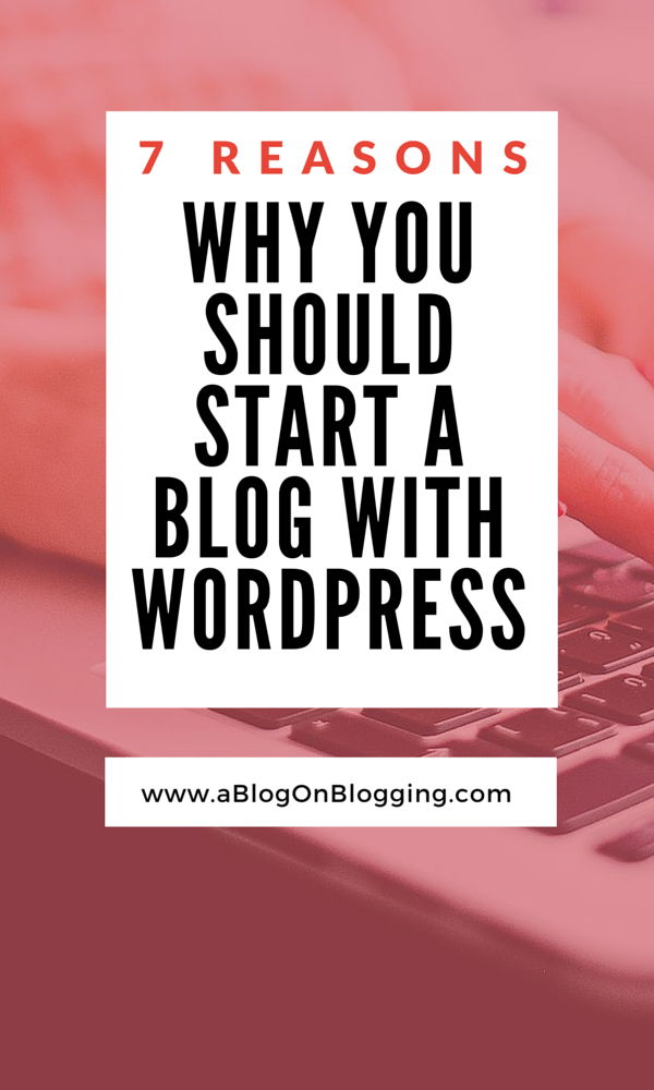 Why You Should Start A Blog With WordPress