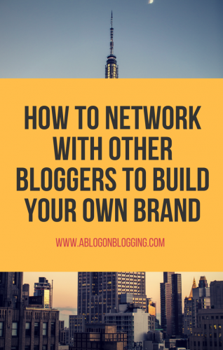 How To Network With Other Bloggers To Build Your Own Brand