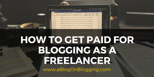 How To Get Paid For Blogging As A Freelancer