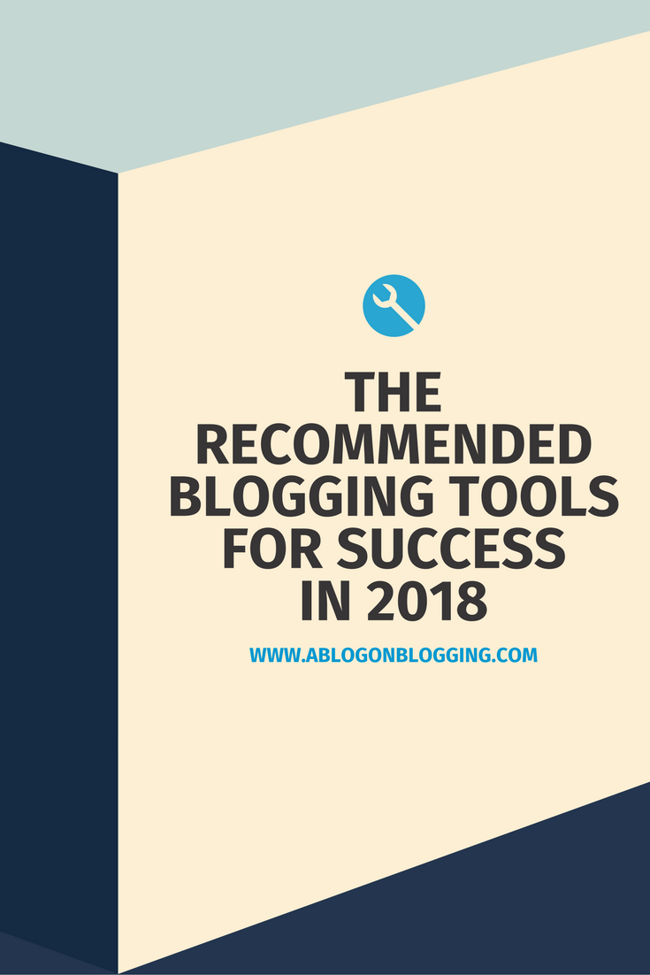 The Recommended Blogging Tools For Success In 2018