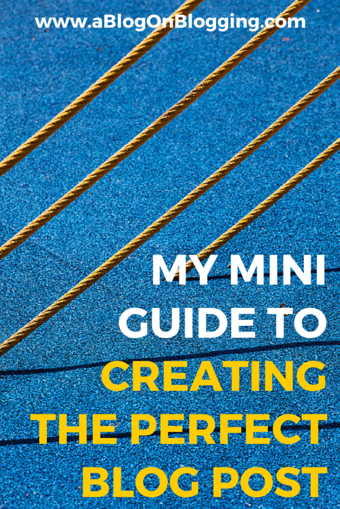 My Mini Guide To Creating The Perfect Blog Post