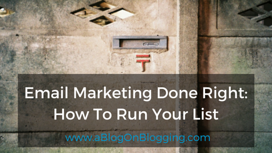 Email Marketing Done Right: How To Run Your List