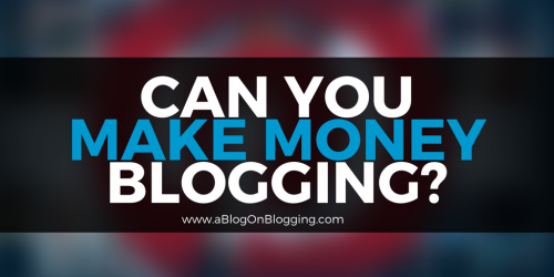 can you make money blogging?
