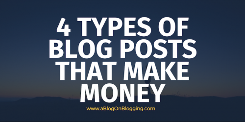4 Types Of Blog Posts That Make Money