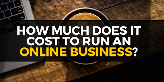 How Much Does It Cost To Run An Online Business?