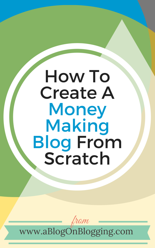 How To Create A Money Making Blog From Scratch