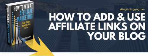 how to add and use affiliate links on your blog