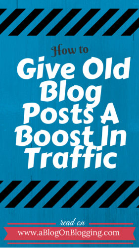 How To Give Old Blog Posts A Boost In Traffic
