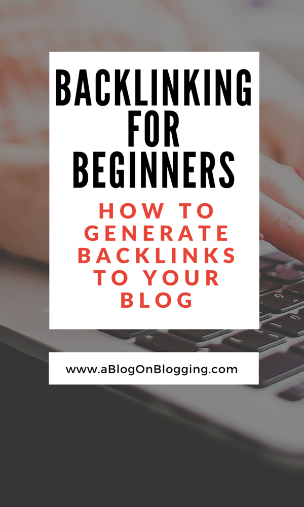 Backlinking for Beginners: How to Generate Backlinks to Your Blog