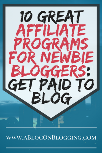 10 Great Affiliate Programs For Newbie Bloggers-Get Paid To Blog