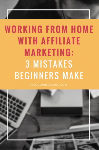 Working From Home With Affiliate Marketing- 3 Mistakes Beginners Make