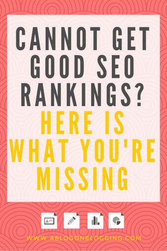 Cannot Get Good SEO Rankings? Here Is What You're Missing