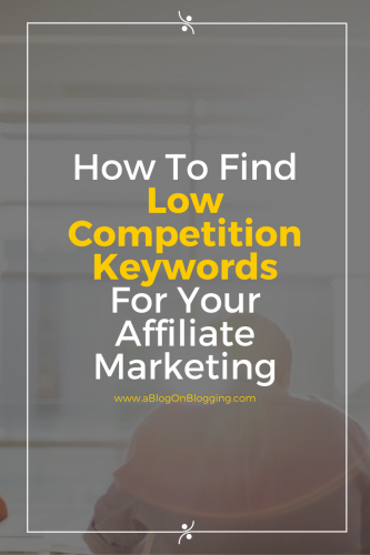 How To Find Low Competition Keywords For Your Affiliate Marketing