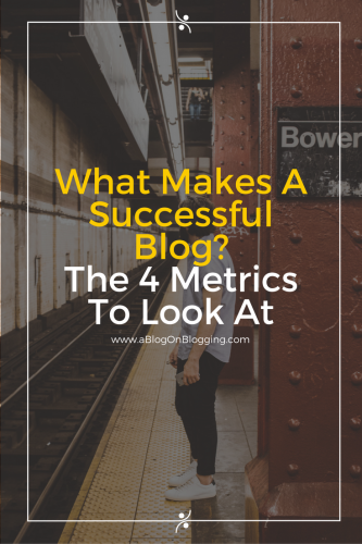 what-makes-a-successful-blog-the-4-metrics-to-look-at