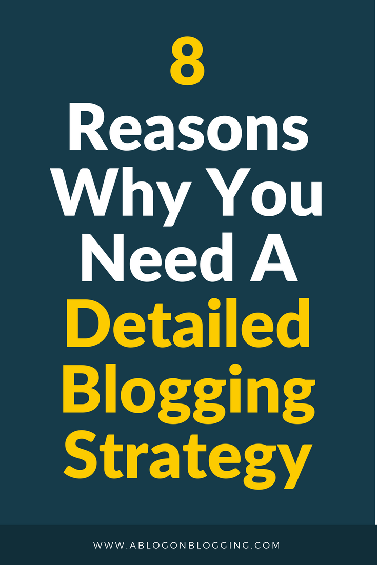 8 Reasons Why You Need A Detailed Blogging Strategy