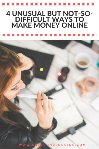 4 Unusual But Not-So-Difficult Ways To Make Money Online