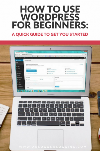 How To Use WordPress For Beginners: A Quick Guide To Get You Started