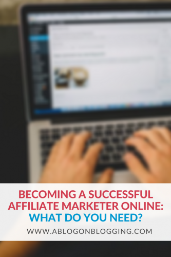 Becoming A Successful Affiliate Marketer Online- What Do You Need?