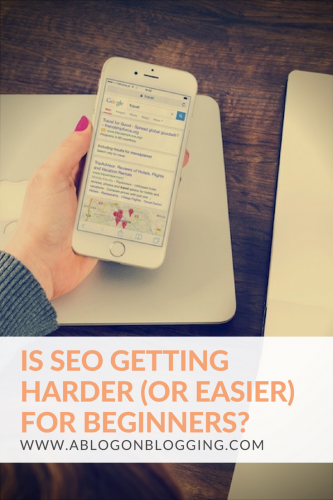 Is SEO Getting Harder (Or Easier) For Beginners?