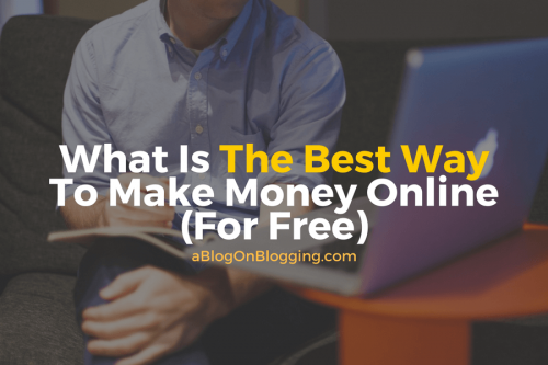 What Is The Best Way To Make Money Online For Free
