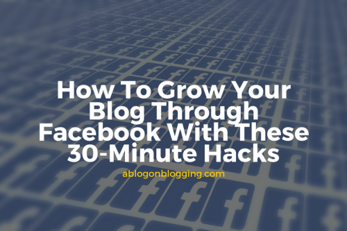 How To Grow Your Blog Through Facebook