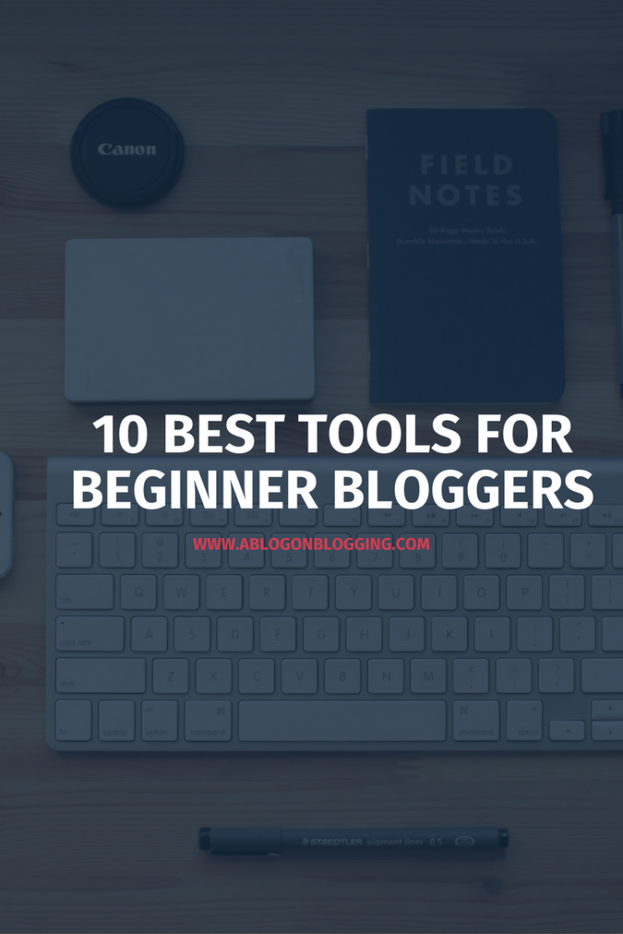 The 10 Best Tools For Beginner Bloggers