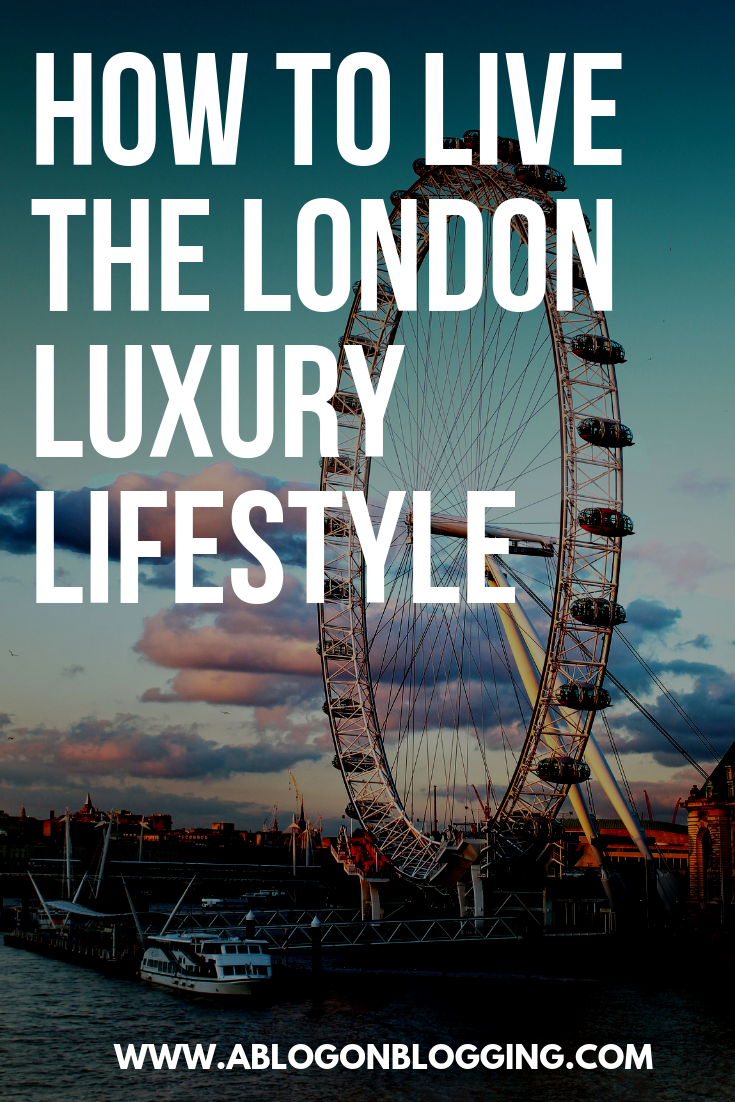 How To Live The London Luxury Lifestyle