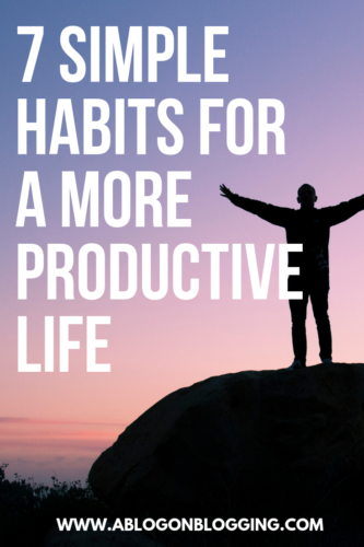7 Simple Habits For A More Productive Life