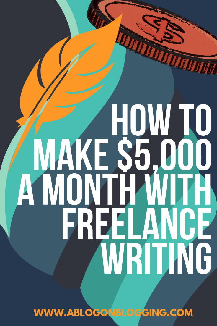 How To Make $5,000 A Month With Freelance Writing