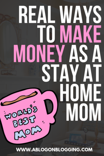 REAL WAYS to Make Money As A Stay At Home Mom