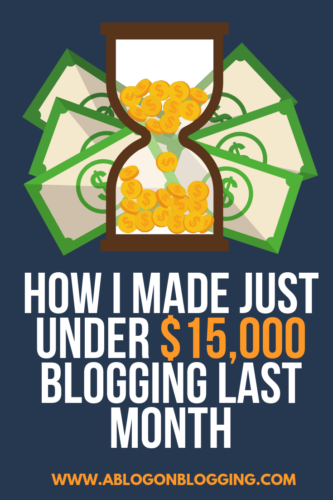How I Made Just Under $15,000 Blogging Last Month