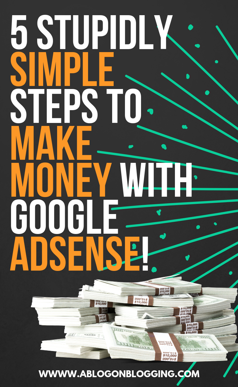 5 Stupidly Simple Steps To Make Money With Adsense!