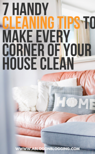7 Handy Cleaning Tips to Make Every Corner of Your House Clean