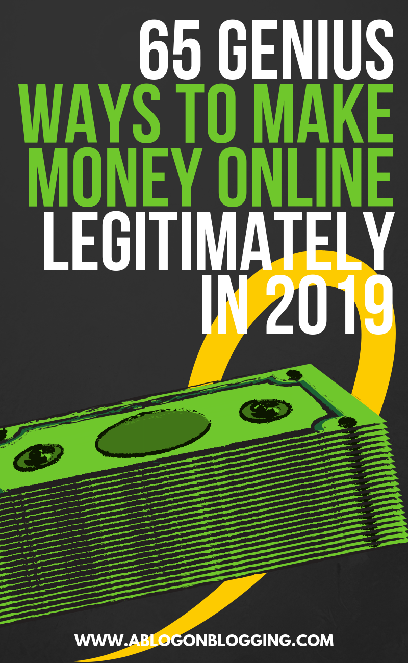 65 Genius Ways To Make Money Online Legitimately In 2019