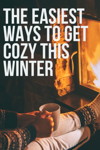 The Easiest Ways to Get Cozy this Winter
