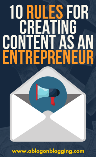 10 Rules For Creating Content As An Entrepreneur