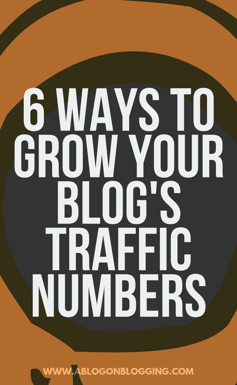 6 Ways To Grow Your Blog's Traffic Numbers