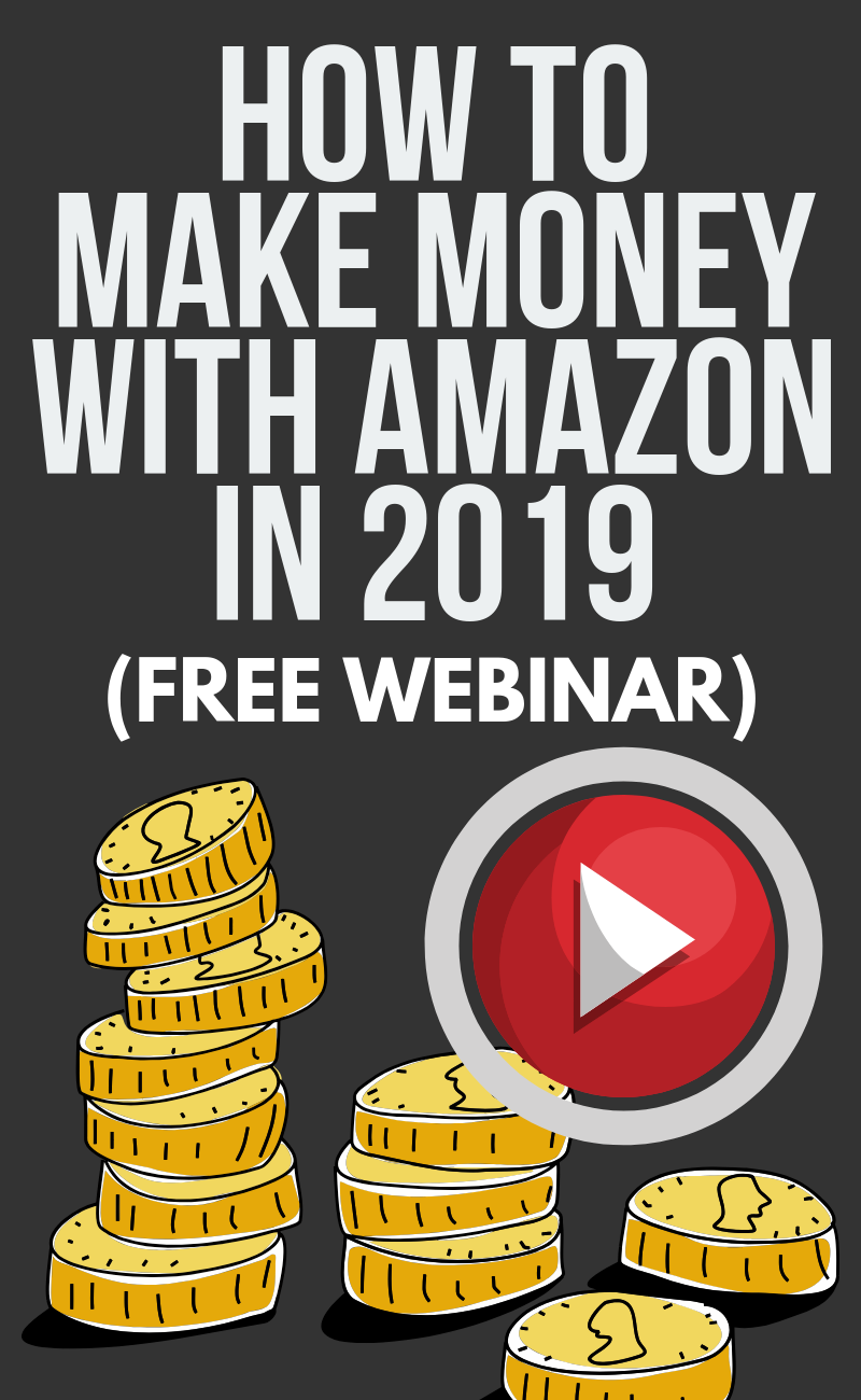 How To Make Money With Amazon in 2019 (WEBINAR)