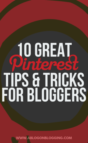 10 Great Pinterest Tips & Tricks For Bloggers