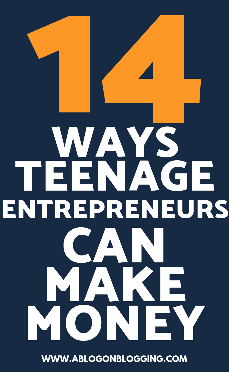 14 Ways Teenage Entrepreneurs Can Make Money