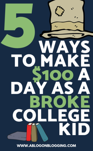 5 Ways To Make $100 A Day as a Broke College Kid