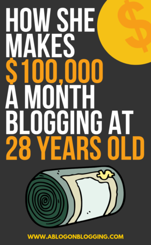 How She Makes $100,000 A Month Blogging At 28 Years Old