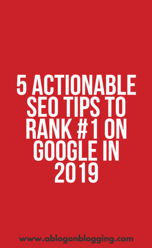 5 Actionable SEO Tips to Rank #1 on Google in 2019