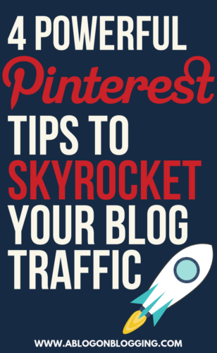 4 Powerful Pinterest Tips To Skyrocket Your Blog Traffic