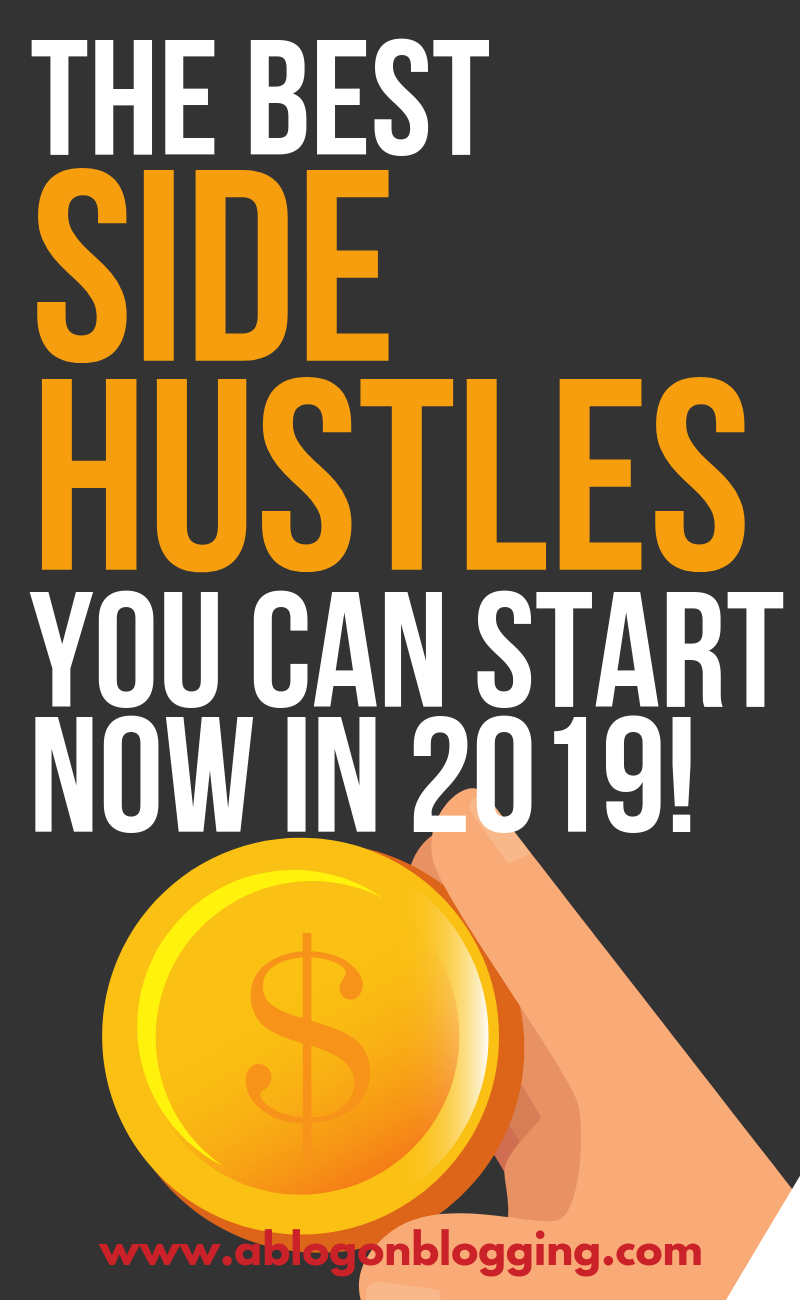 The Best Side Hustles You Can Start NOW In 2019!