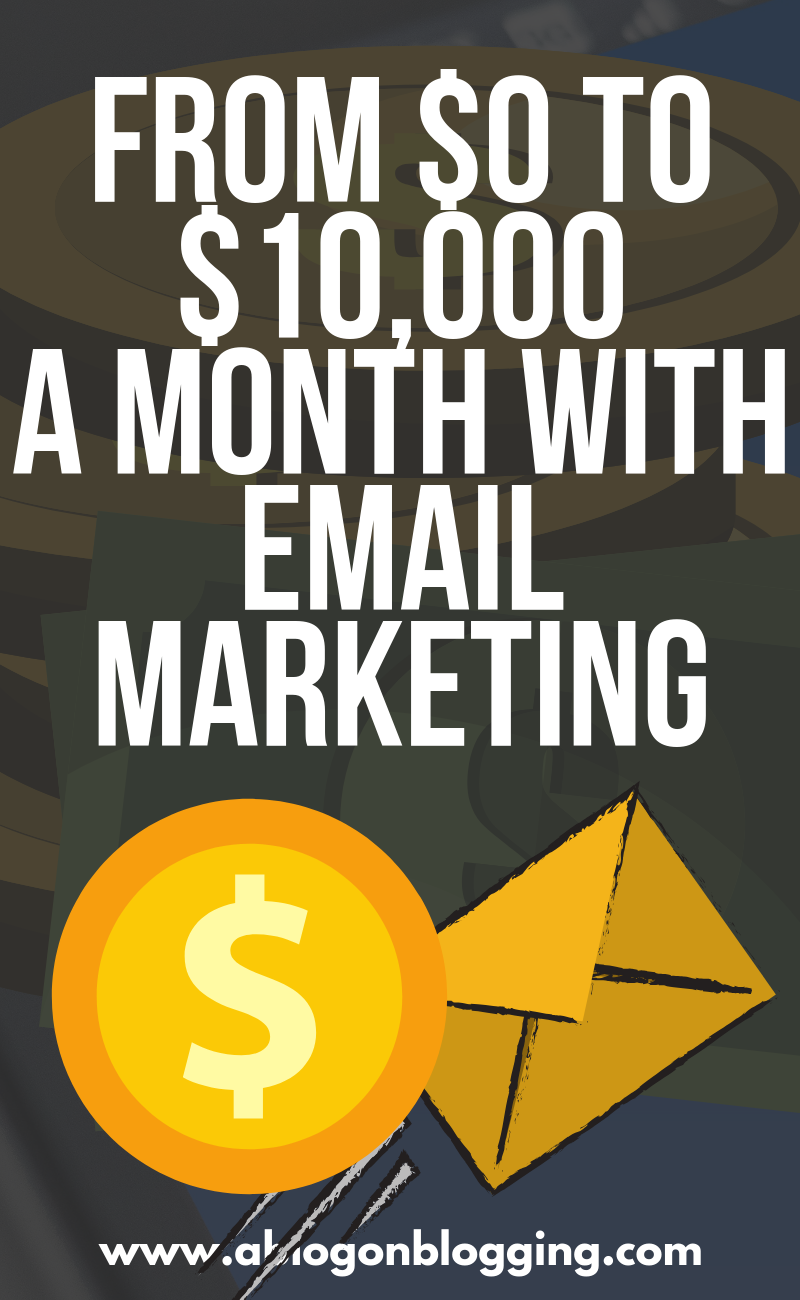 $0 to $10,000 A Month With Email Marketing