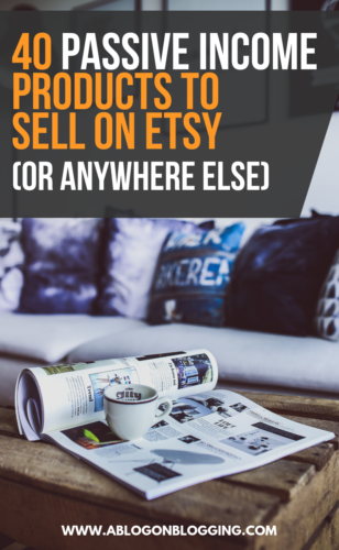 40 Passive Income Products To Sell On Etsy (or Anywhere Else)