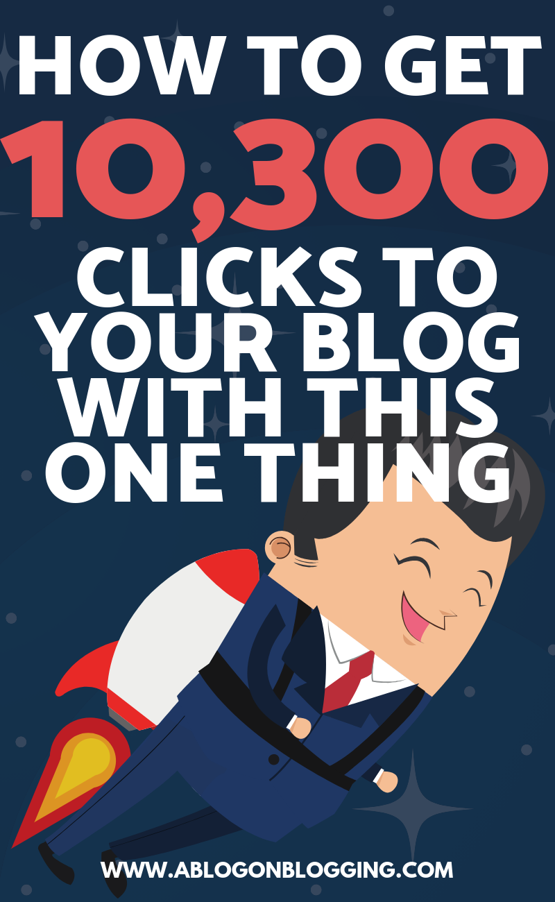 How To Get 10,300 Clicks To Your Blog With This One Thing