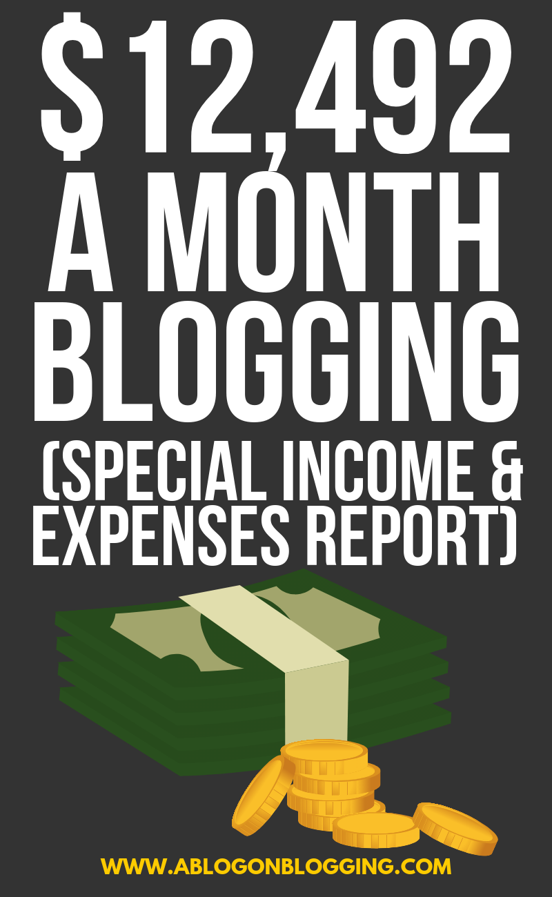 $12,492/Month Blogging (Special Income & Expenses Report)