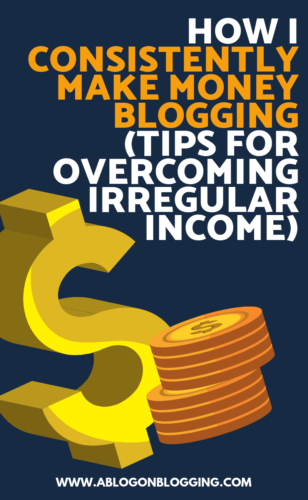 How I Consistently Make Money Blogging (Tips for Overcoming Irregular Income)